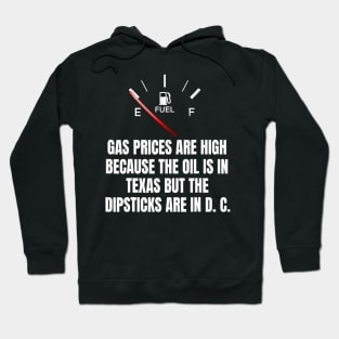 Gas Prices High Oil In Texas Dipsticks In D C Joe Biden Hoodie